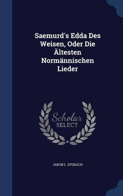 Saemurd's Edda Des Weisen, Oder Die Altesten Normannischen Lieder by Jakob L Studach image