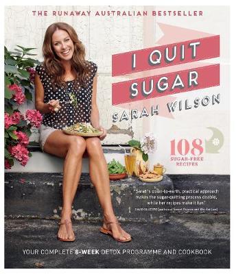 I Quit Sugar: Your Complete 8-Week Detox Program and Cookbook by Sarah Wilson image