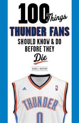 100 Things Thunder Fans Should Know & Do Before They Die by Darnell Mayberry image