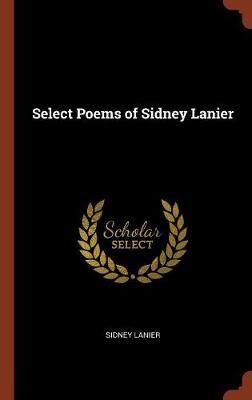 Select Poems of Sidney Lanier on Hardback by Sidney Lanier