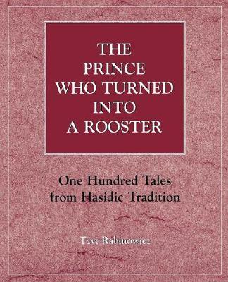 The Prince Who Turned into a Rooster by Tzvi Rabinowicz image