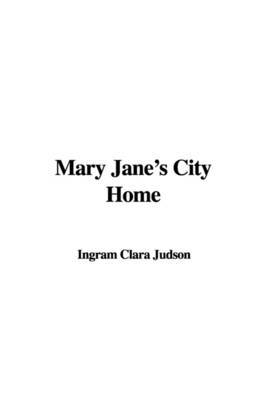 Mary Jane's City Home by Ingram Clara Judson image