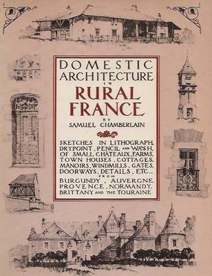 Domestic Architecture of Rural France by Samuel Chamberlain