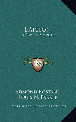 L'Aiglon: A Play in Six Acts on Hardback by Edmond Rostand