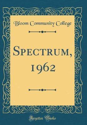 Spectrum, 1962 (Classic Reprint) by Bloom Community College image