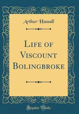 Life of Viscount Bolingbroke (Classic Reprint) by Arthur Hassall image