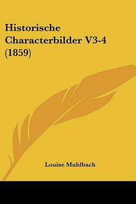 Historische Characterbilder V3-4 (1859) on Paperback by Louise Muhlbach