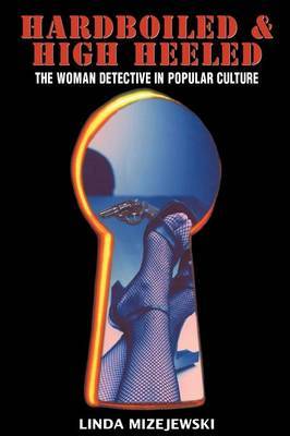 Hardboiled and High Heeled by Linda Mizejewski image