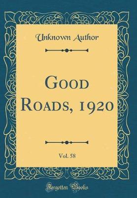 Good Roads, 1920, Vol. 58 (Classic Reprint) by Unknown Author image