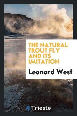 The Natural Trout Fly and Its Imitation by Leonard West image