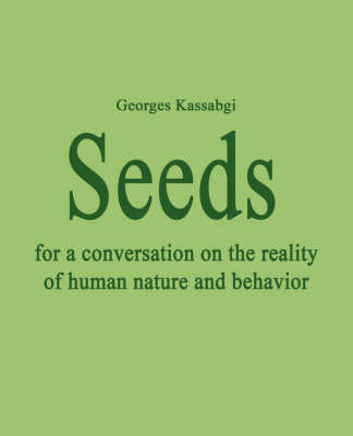 Seeds for a Conversation on the Reality of Human Nature and Behavior on Paperback by George Kassabgi