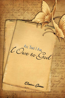 All That I Am, I Owe to God by Elaine Gates image