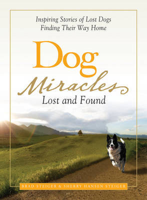 Dog Miracles: Lost and Found: Inspiring Stories of Lost Dogs Finding Their Way Home by Brad Steiger image