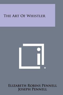 The Art of Whistler by Elizabeth Robins Pennell