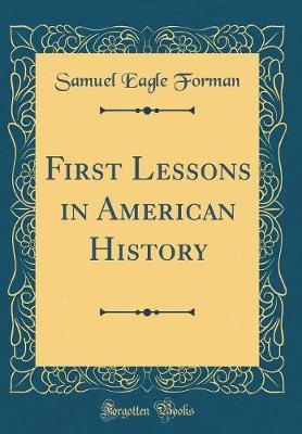 First Lessons in American History (Classic Reprint) by Samuel Eagle Forman image