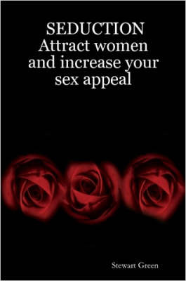 Seduction: Attract Women and Increase Your Sex Appeal by Stewart Green image
