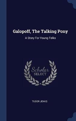 Galopoff, the Talking Pony on Hardback by Tudor Jenks