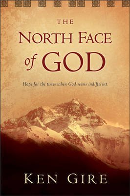 The North Face of God: Hope for the Times When God Seems Indifferent by MR Ken Gire image