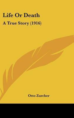 Life or Death: A True Story (1916) by Otto Zurcher image