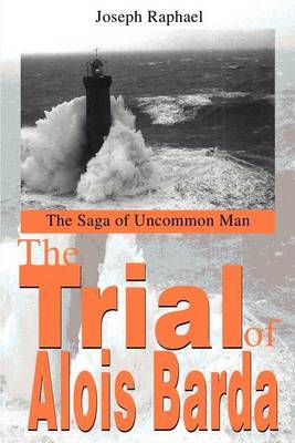 The Trial of Alois Barda: The Saga of Uncommon Man by Joseph R Raphael image