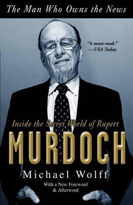 The Man Who Owns the News by Michael Wolff image