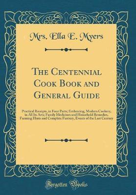 The Centennial Cook Book and General Guide by Mrs Ella E Myers image