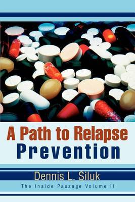 A Path to Relapse Prevention: The Inside Passage Volume II by Dennis L Siluk image