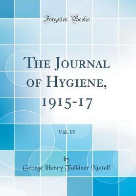 The Journal of Hygiene, 1915-17, Vol. 15 (Classic Reprint) by George Henry Falkiner Nuttall image