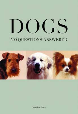 Dogs: 500 Questions Answered by Caroline Davis image