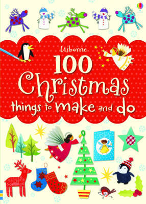 100 Christmas Things to Make and Do by Fiona Watt image