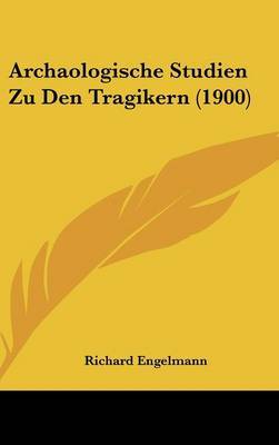 Archaologische Studien Zu Den Tragikern (1900) by Richard Engelmann image