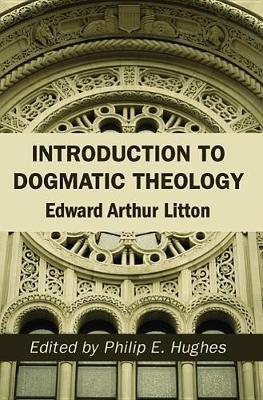 Introduction to Dogmatic Theology by Edward Arthur Litton image
