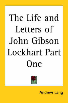 The Life and Letters of John Gibson Lockhart Part One by Andrew Lang image