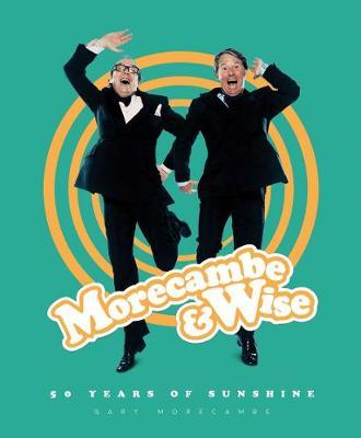 Morecambe & Wise: 50 Years of Sunshine by Gary Morecambe image