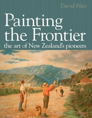 Painting the Frontier: The Art of New Zealand's Pioneers image