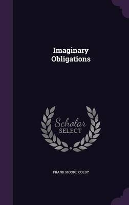 Imaginary Obligations on Hardback by Frank Moore Colby