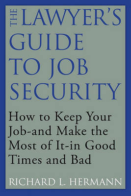 The Lawyer's Guide to Job Security by Richard L. Hermann image