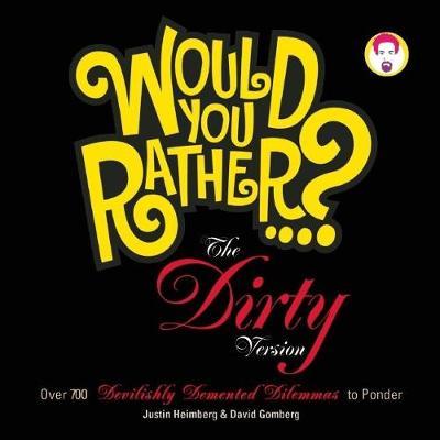 Would You Rather...?: The Dirty Version by Justin Heimberg image