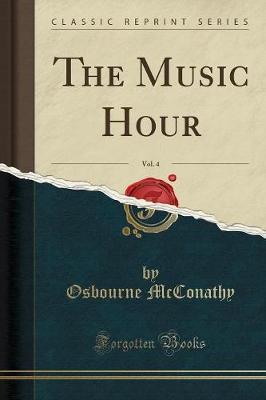 The Music Hour, Vol. 4 (Classic Reprint) by Osbourne McConathy image