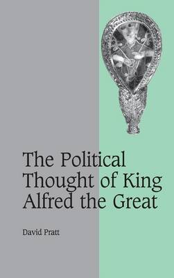 The Political Thought of King Alfred the Great on Hardback by David Pratt