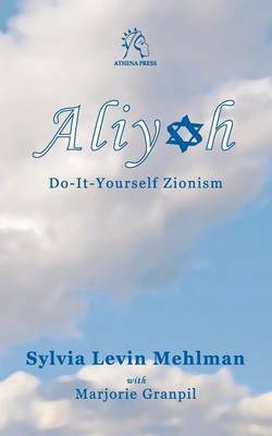 Aliyah: Do-It-Yourself Zionism by Sylvia Levin Mehlman image