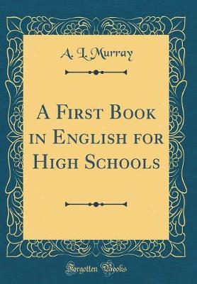 A First Book in English for High Schools (Classic Reprint) by A L Murray image
