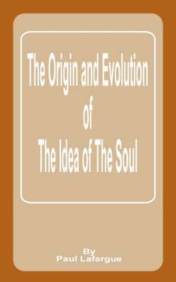 Origin and Evolution of the Idea of the Soul by Paul Lafargue image
