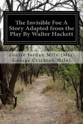 The Invisible Foe a Story Adapted from the Play by Walter Hackett by Louise Jord (Mrs George Crichton Miln) image