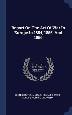 Report on the Art of War in Europe in 1854, 1855, and 1856 by Richard Delafield image