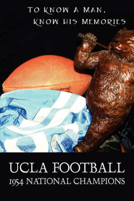 UCLA Football - 1954 National Champions: To Know a Man - Know His Memories by Jim Brown image