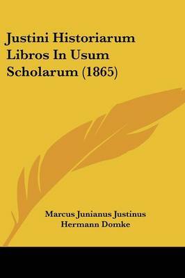 Justini Historiarum Libros In Usum Scholarum (1865) by Marcus Junianus Justinus image