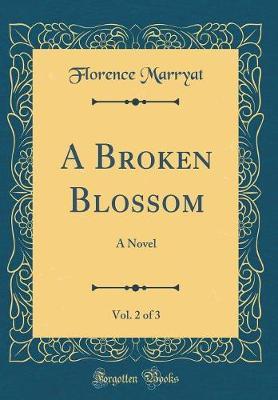 A Broken Blossom, Vol. 2 of 3 by Florence Marryat image