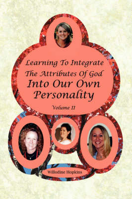Learning to Integrate the Attributes of God Into Our Own Personality: Volume II by WILLODINE HOPKINS image