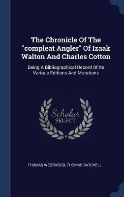 The Chronicle of the Compleat Angler of Izaak Walton and Charles Cotton on Hardback by Thomas Westwood